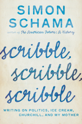 Schama - Scribble, scribble, scribble: writing on politics, ice cream, Churchill, and my mother