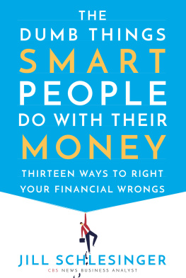 Schlesinger - The dumb things smart people do with their money: thirteen ways to right your financial wrongs