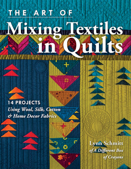 Schmitt - The art of mixing textiles in quilts: 14 projects using wool, silk, cotton & home decor fabrics