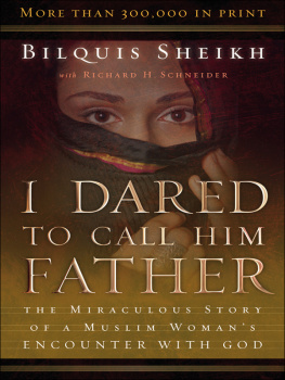 Schneider Dick - I dared to call him Father: the miraculous story of a Muslim womans encounter with God