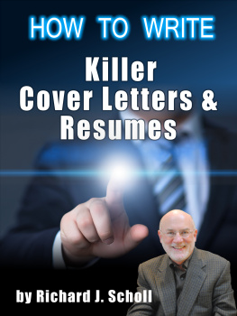 Scholl - How to write killer cover letters & resumes: get the interviews for the dream jobs you really want by creating one-in-hundred job application materials