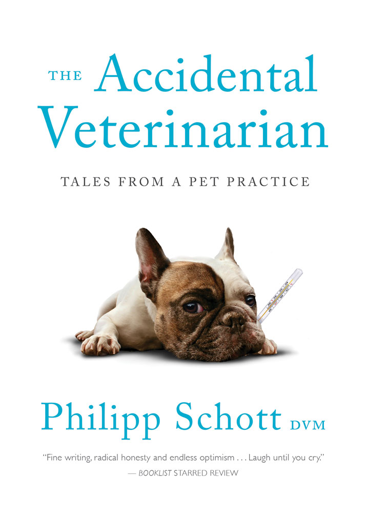 The Accidental Veterinarian Tales from a Pet Practice Philipp Schott DVM - photo 1