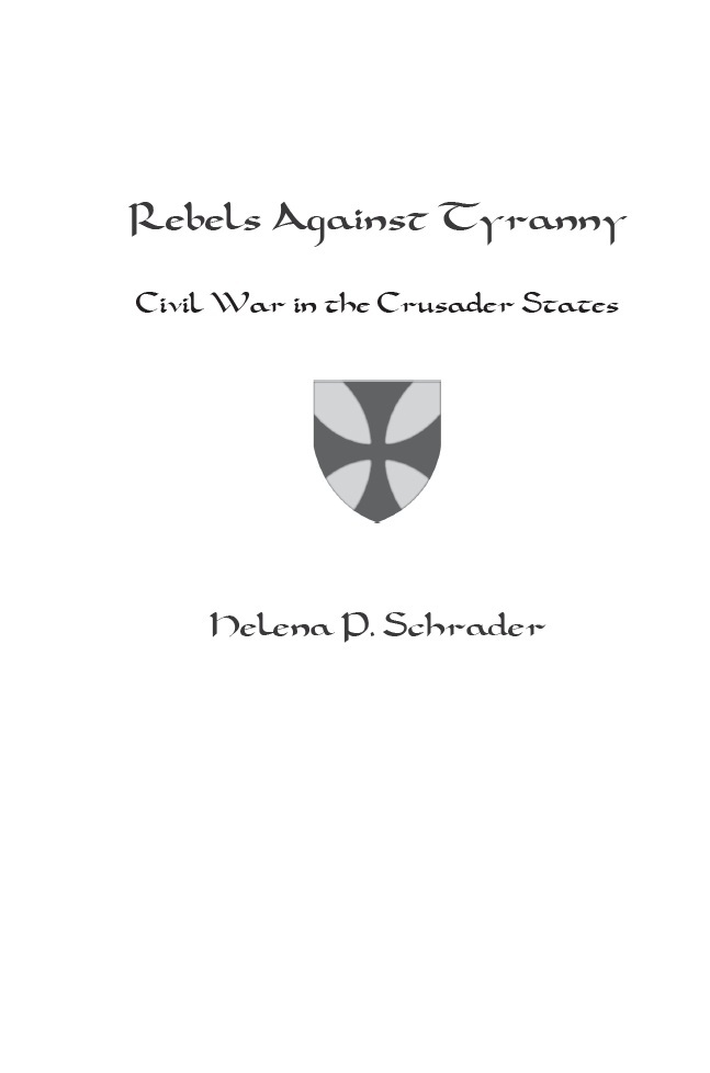 Rebels Against Tyranny Civil War in the Crusader States Copyright 2018 Helena - photo 2