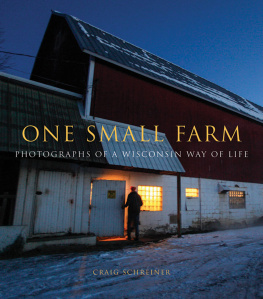 Schreiner - One Small Farm: Photographs of a Wisconsin Way of Life