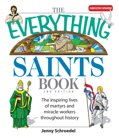 THE EVERYTHING SAINTS BOOK Jenny Schroedel 2ND EDITION Dear Reader Before I - photo 1