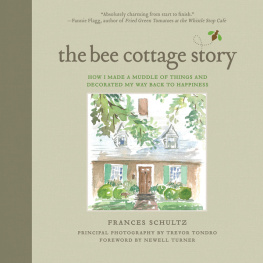 Schultz Frances - The Bee Cottage story: how I made a muddle of things and decorated my way back to happiness