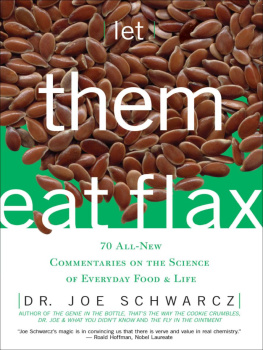 Schwarcz - Let them eat flax 70 all-new commentaries on the science of everyday food & life