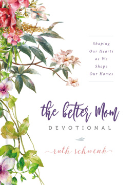 Schwenk - The Better Mom Devotional: Shaping Our Hearts as We Shape Our Homes