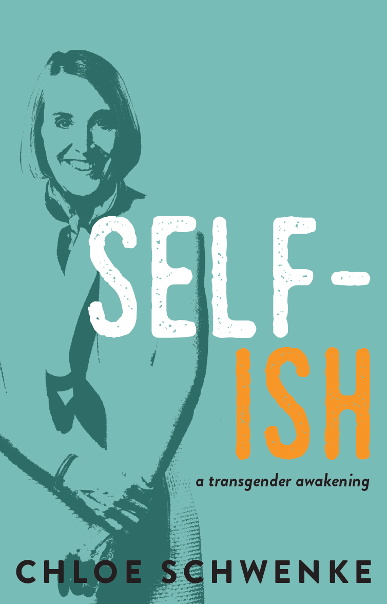 SELF-ISH SELF-ISH a transgender awakening CHLOE SCHWENKE Red Hen Press - photo 1