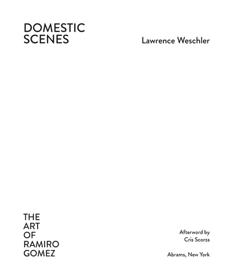 Contents Lawrence Weschler Cris Scorza The Domestic Idylls of Ramiro - photo 1