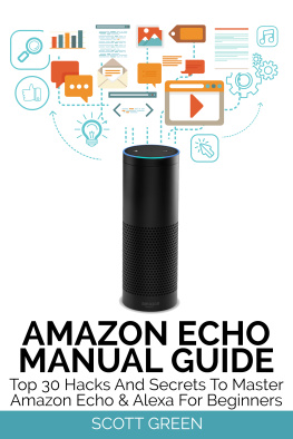 Scott Green - Amazon Echo manual guide: top 30 hacks and secrets to master Amazon Echo & Alexa for beginners