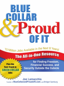 Joe Lamacchia Blue Collar & Proud of It: The All-in-One Resource for Finding Freedom, Financial Success and Security Outside the Cubicle