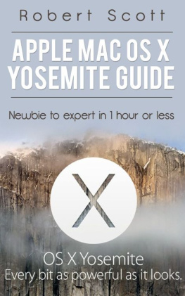 Scott Apple Mac OS X Yosemite Guide: Newbie to Expert in 1 hour or less: Apple, Mac, OS, Yosemite, iMac, lion, marvericks, 10.10