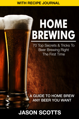 Scotts Home brewing: 70 top secrets & tricks to beer brewing right the first time: a guide to home brew any beer you want with recipe journal
