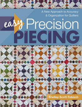 Scott-Tobisch - Easy precision piecing: a new approach to accuracy & organization for quilters