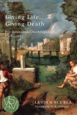 Scubla Lucien - Giving life, giving death psychoanalysis, anthropology, philosophy