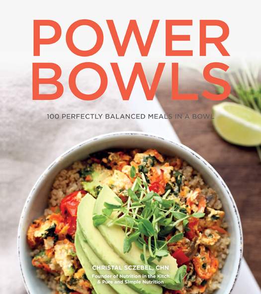 POWER BOWLS 100 PERFECTLY BALANCED MEALS IN A BOWL CHRISTAL SCZEBEL CHN - photo 1