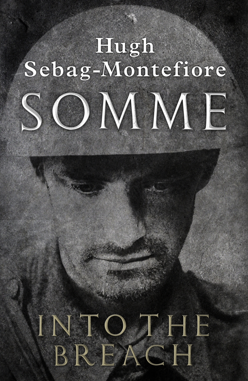 Contents Hugh Sebag-Montefiore SOMME Into the Breach - photo 1