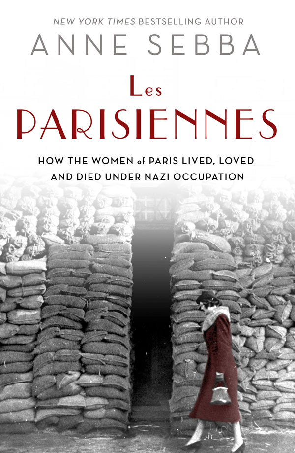 L ES P ARISIENNES How the Women of Paris Lived Loved and Died Under Nazi - photo 1