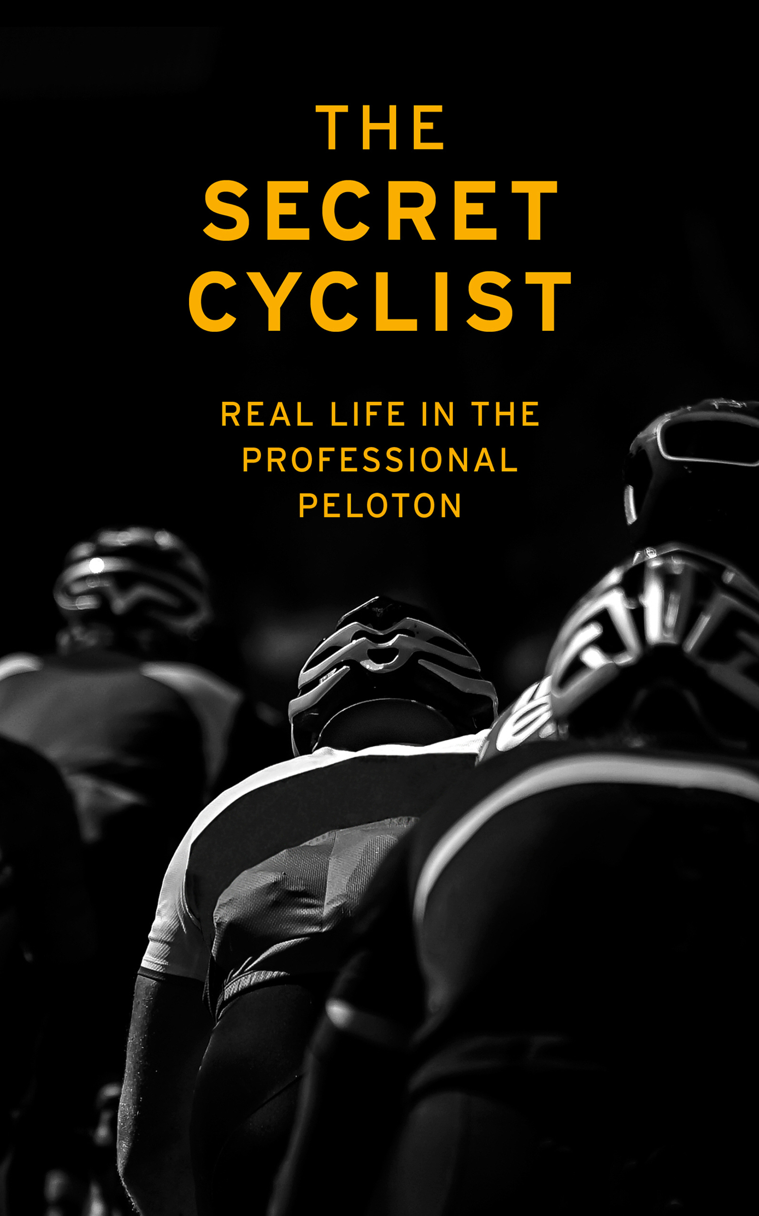 THE SECRET CYCLIST Real Life In The Professional Peloton ABOUT THE AUTHOR - photo 1