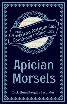 Secundus Apician Morsels: Or, Tales of the Table, Kitchen and Larder, the American Antiquarian Cookbook Collection