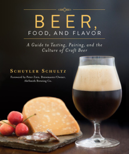 Schultz Schuyler Beer, Food, and Flavor: a Guide to Tasting, Pairing, and the Culture of Craft Beer