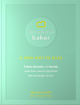 Sharp Melissa - Modern baker: a new way to bake: cakes, biscuits and breads made from natural ingredients and sourdough starters