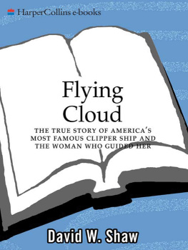 Shaw Flying Cloud The True Story of Americas Most Famous Clipper Ship and the Woman Who Guided Her