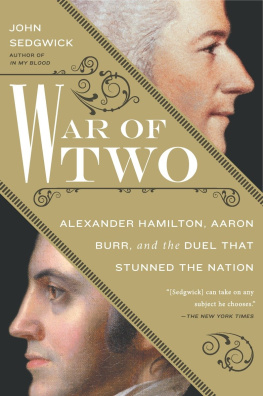 Sedgwick War of two Alexander Hamilton, Aaron Burr, and the duel that stunned the nation