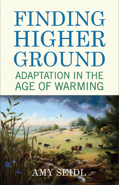 Finding Higher Ground Adaptation in the Age of Warming Amy Seidl Beacon - photo 1