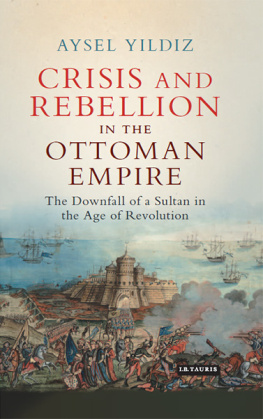 Selim III - Crisis and rebellion in the Ottoman Empire: the downfall of a Sultan in the age of revolution