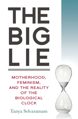 Selvaratnam The big lie: motherhood, feminism, and the reality of the biological clock