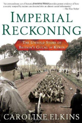 Caroline Elkins - Imperial Reckoning: The Untold Story of Britains Gulag in Kenya