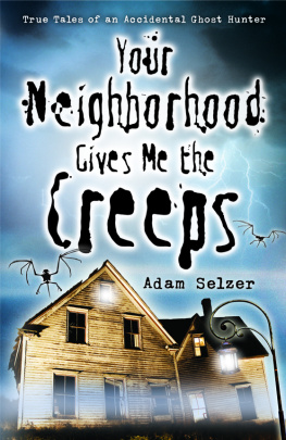 Selzer Your neighborhood gives me the creeps: true tales of an accidental ghost hunter