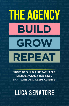 Senatore The agency: build grow repeat: how to build a remarkable digital agency business that wins and keeps clients