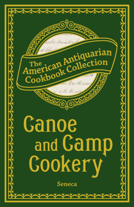 Seneca Canoe and Camp Cookery: a Practical Cook Book, the American Antiquarian Cookbook Collection