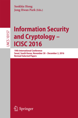 Seokhie Hong - Information security and cryptology - ICISC 2016: 19th international conference, Seoul, South Korea, November 30 - December 2, 2016: revised selected papers