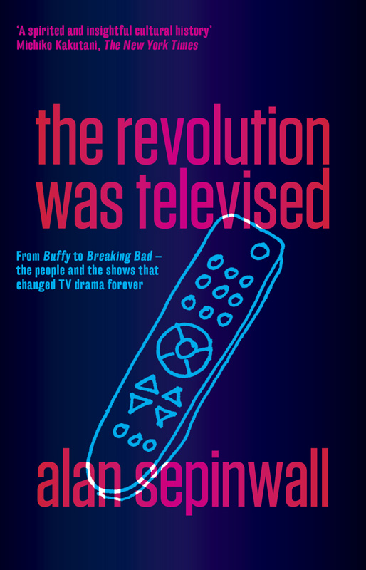 Praise for The Revolution Was Televised One of New York Times book critic - photo 1