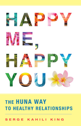 Serge Kahili King - Happy me, happy you: the Huna way to healthy relationships