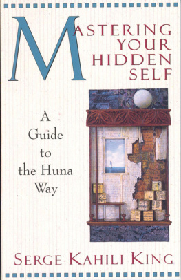 Serge Kahili King - Mastering your hidden self: a guide to the Huna way