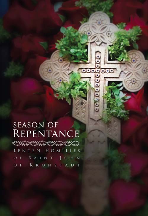 Season of Repentance Lenten Homilies of Saint John of Kronstadt Saint John - photo 1