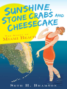Seth H. Bramson - Sunshine, stone crabs and cheesecake: the story of Miami Beach
