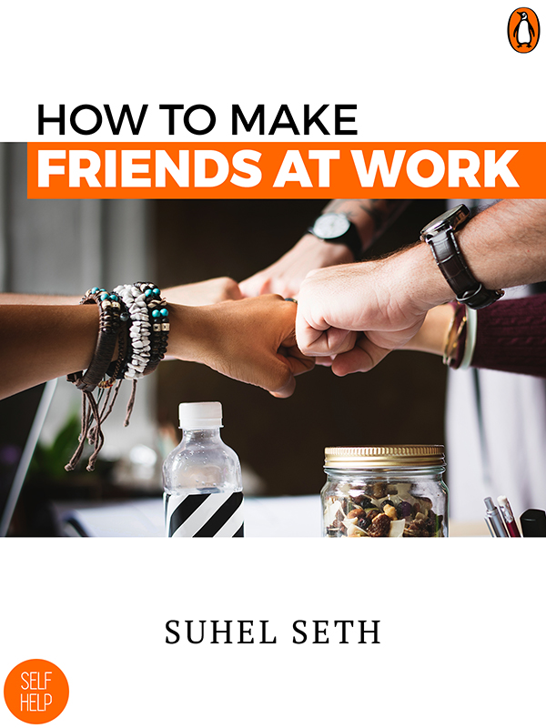 SUHEL SETH How To Make Friends At Work - photo 1