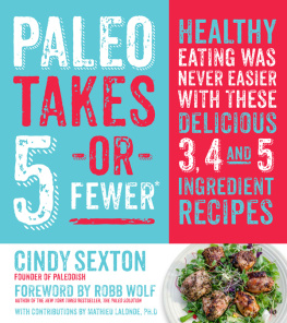 Sexton - Paleo takes 5- or fewer: healthy eating was never easier with these 3, 4 and 5 ingredient recipes