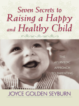 Seyburn - Seven secrets to raising a happy and healthy child: the ayurvedic approach to parenting