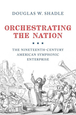 Shadle - Orchestrating the Nation: The Nineteenth-Century American Symphonic Enterprise