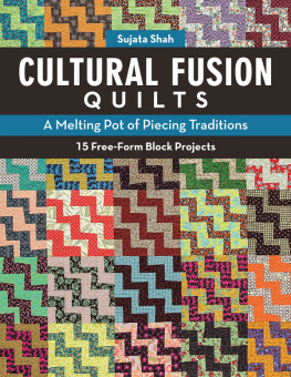 Shah - Cultural Fusion Quilts: a Melting Pot of Piecing Traditions 15 Free-Form Block Projects