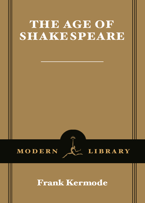 FRANK KERMODE T HE A GE OF S HAKESPEARE A MODERN LIBRARY CHRONICLES BOOK - photo 1