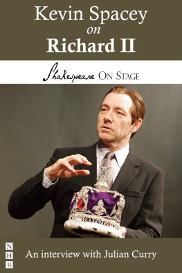 Shakespeare William - Kevin Spacey on Richard II: taken from Shakespeare on Stage: thirteen leading actors on thirteen key roles