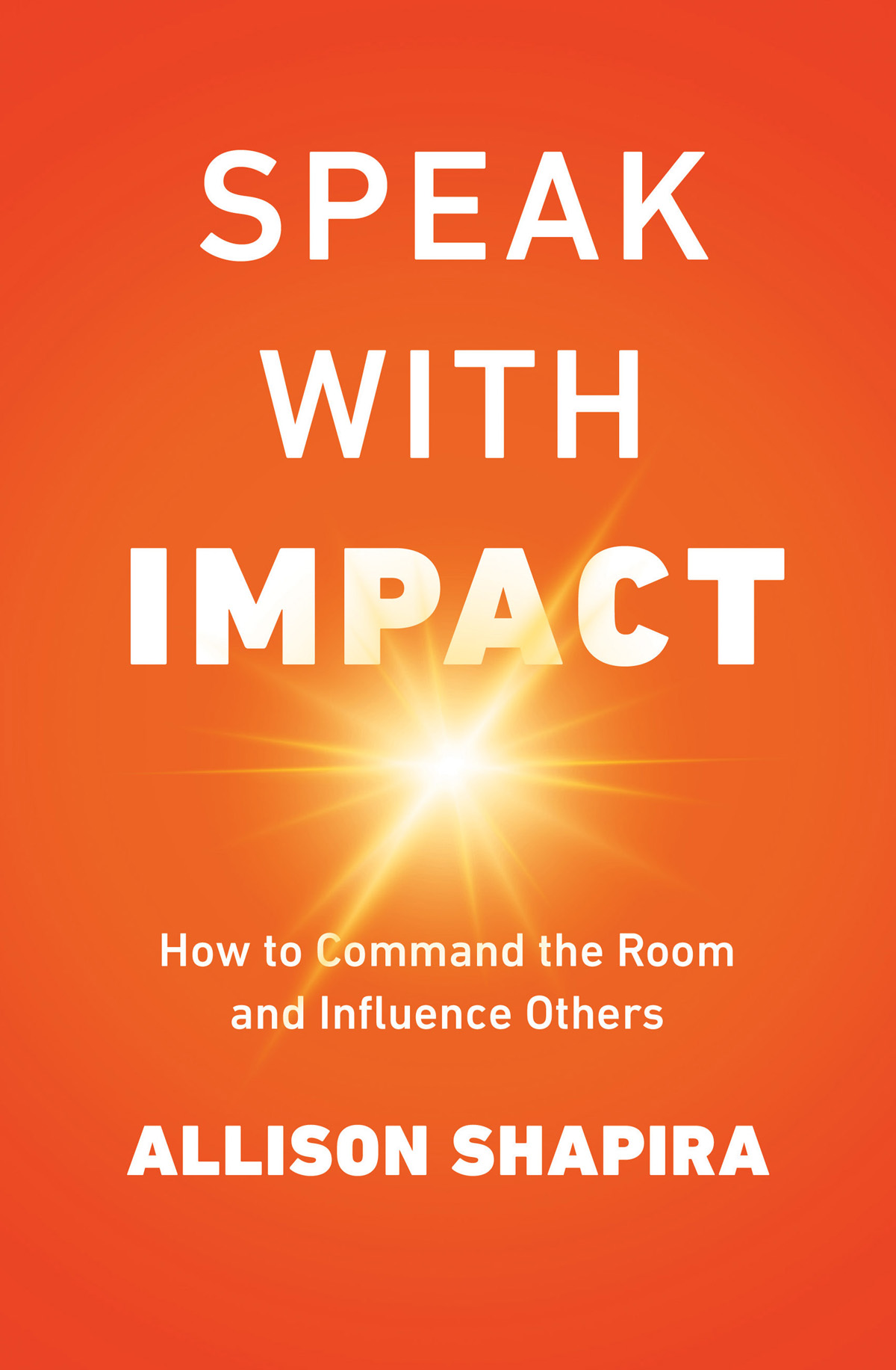 PRAISE FOR SPEAK WITH IMPACT Allison Shapira has become not only a master of - photo 1